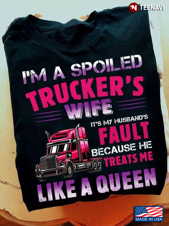 Trucker’s Wife Cute I’m A Spoiled Trucker’s Wife It’s My Husband’s Fault Gift Red Semi Truck