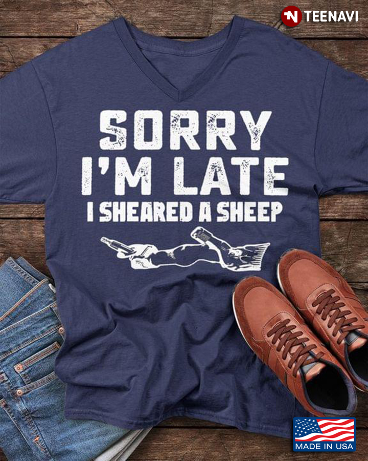 Sorry I’m Late I Sheared A Sheep