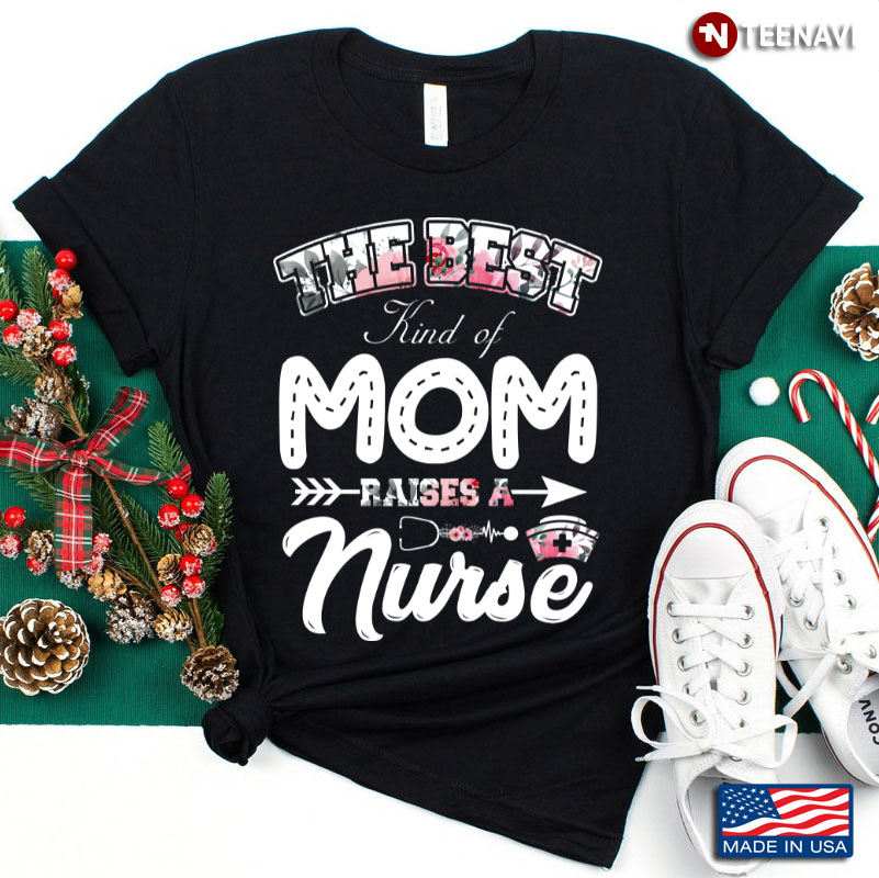 The Best Kind Of Mom Raise A Nurse Mother’s Day