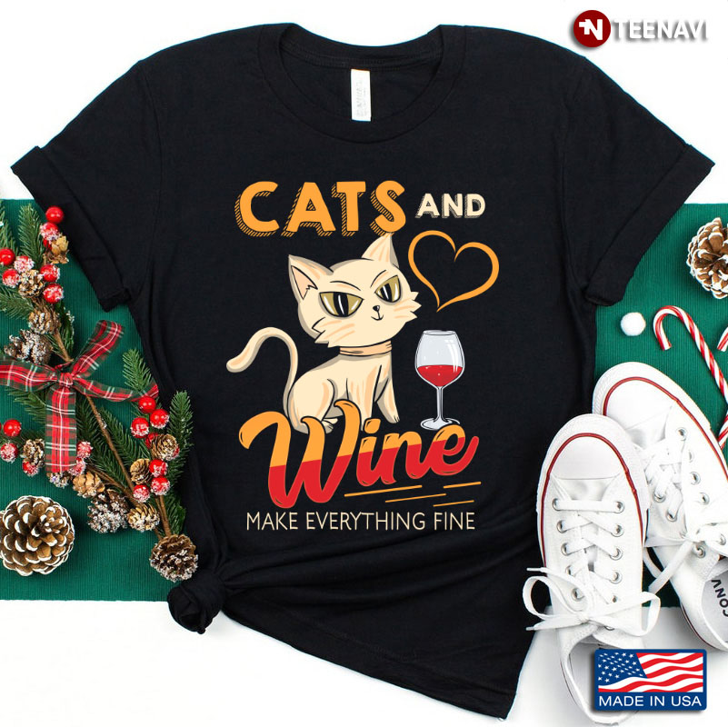 Cats And Wine Funny Make Everything Fine Cat Drinking Wine
