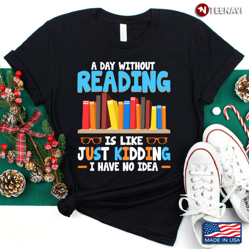 A Day Without Reading Is Like Book Lover Book Nerd Librarian