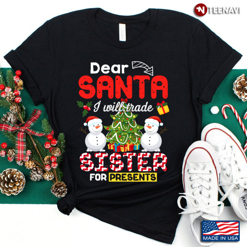 Dear Santa I Will Trade A Sister For Presents
