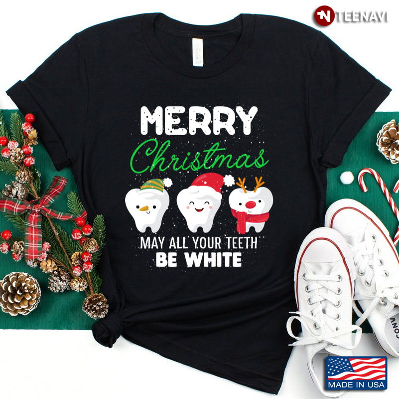 Merry Christmas May All Your Teeth Be White Teeth Dentist Mouth Tooth Gift