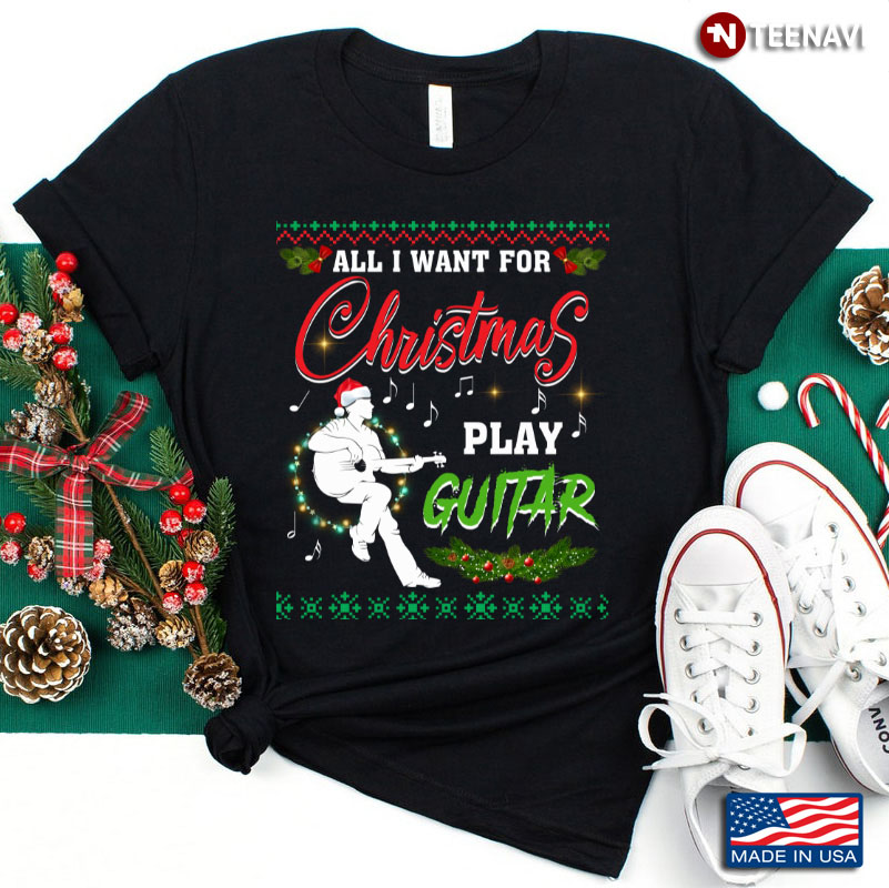 All I Want For Christmas Play Guitars Funny Guitarist Ugly Christmas