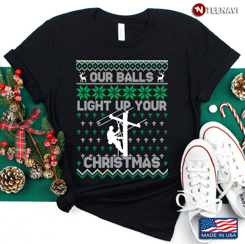 Our Balls Light Up Your Christmas Funny Christmas Lineman