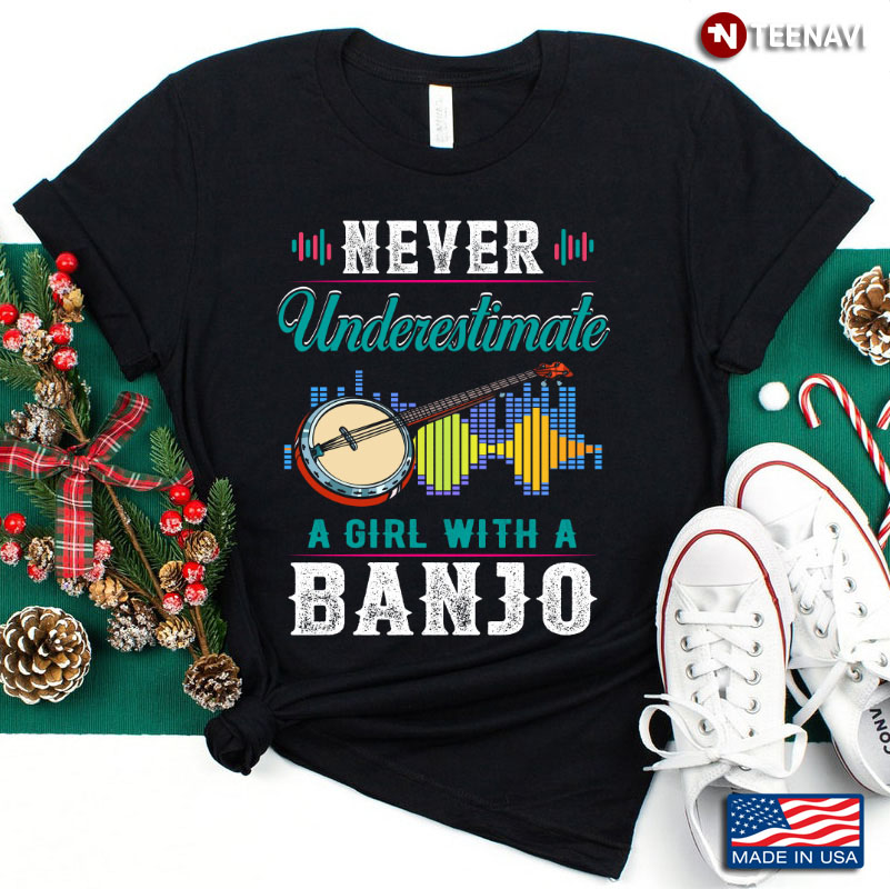 Banjo Lover Never Underestimate A Girl With A Banjo