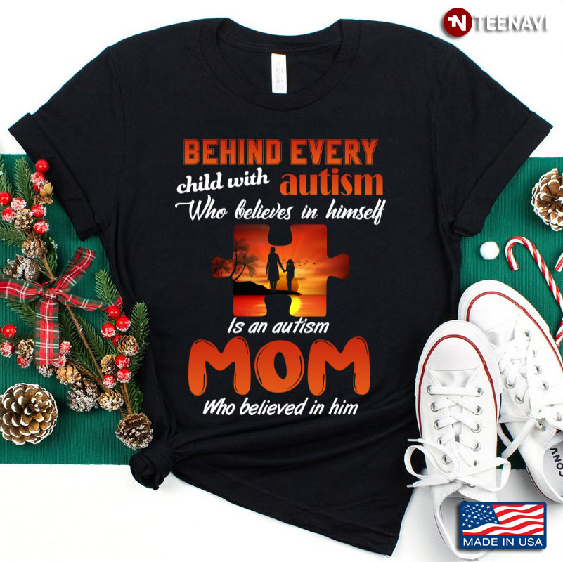 Behind Every Child With Autism Who Believes In Himself Is An Autism Mom Who Believed In Him