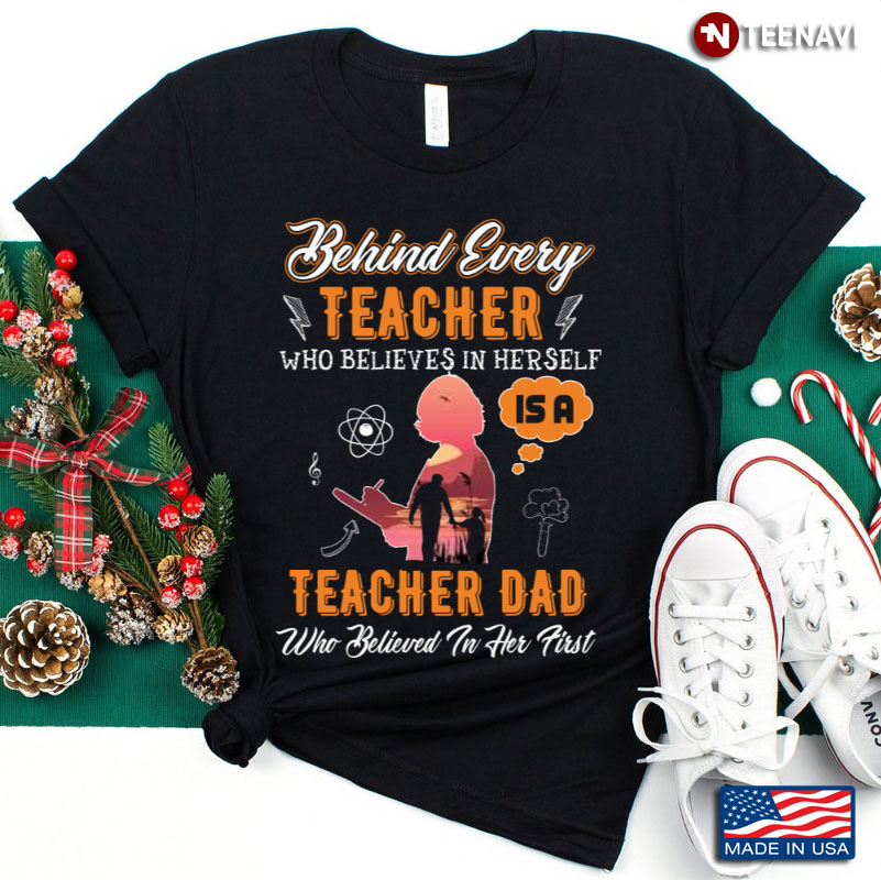 Behind Every Teacher Who Believes In Herself Is A Teacher Dad Science Lover
