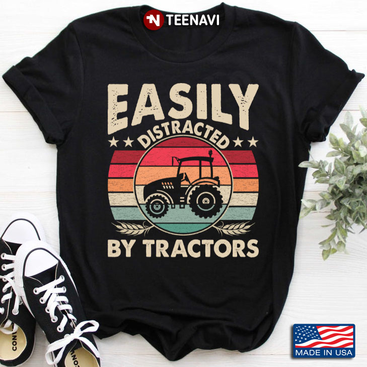 Easily Distracted By Tractors Funny Farming Quote
