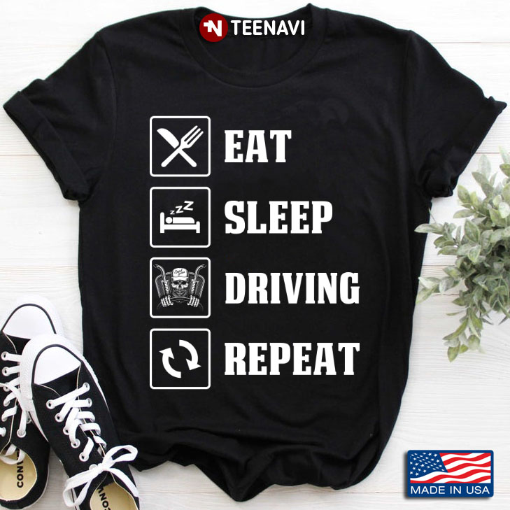 Eat Sleep Driving Repeat Truck Driver
