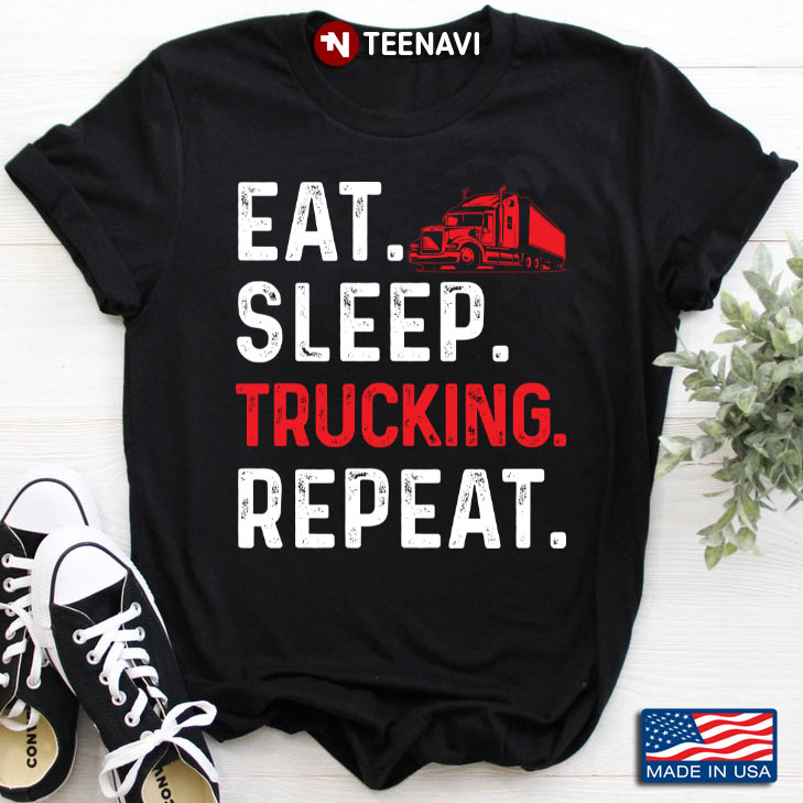 Eat Sleep Trucking Repeat Funny Truck Driver
