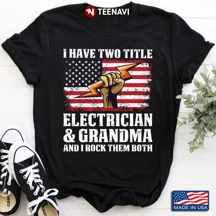 I Have Two Titles Electrician And Grandma And I Rock Them Both American Flag