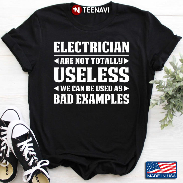 Electrician Are Not Totally Useless I Can Be Used As A Bad Example