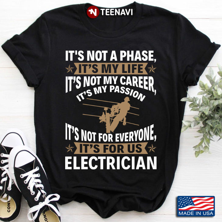 Funny Electrician It’s Not A Phase It’s My Life It’s Not My Career It’s My Passion