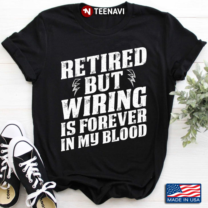 Retired But Wiring Is Forever In My Blood