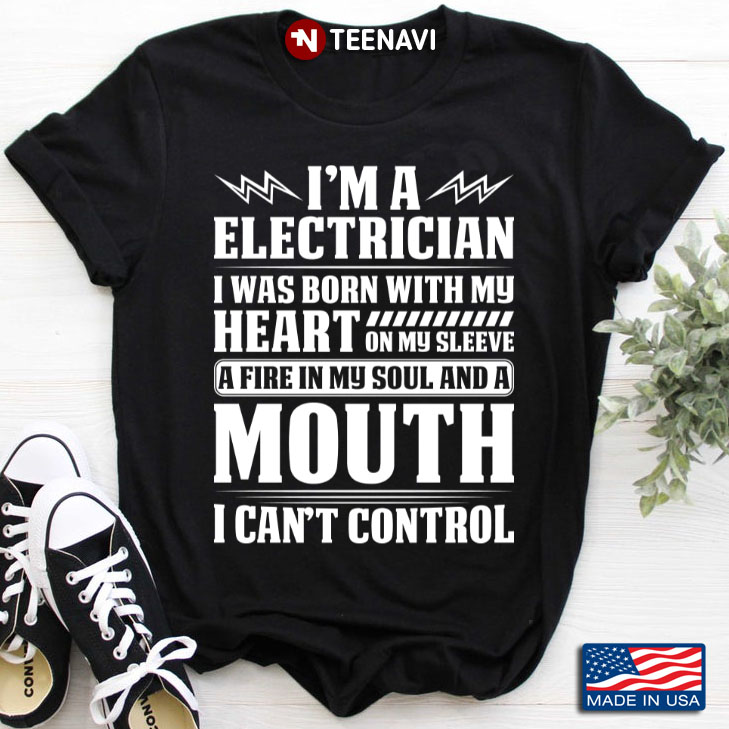 I'm An Electrician I Was Born With My Heart On My Sleeve