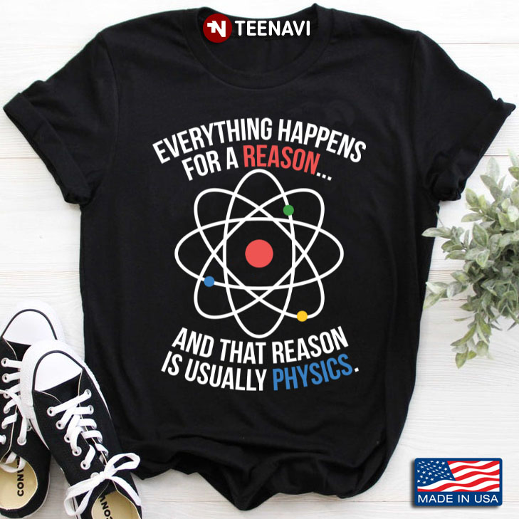 Everything Happens For A Reason And That Reason Is Usually Physics