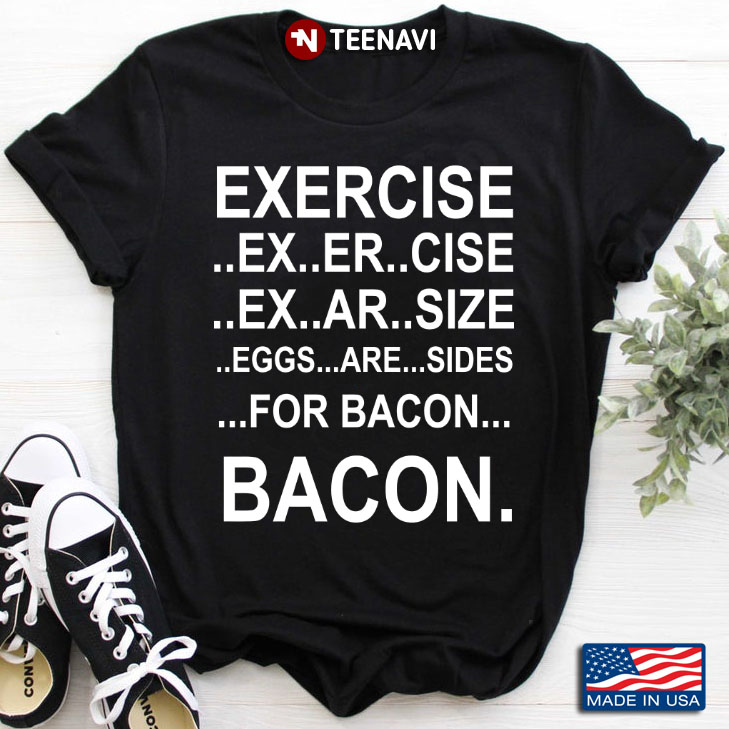Exercise Eggs Are Sides Bacon Funny Meat Lover Design