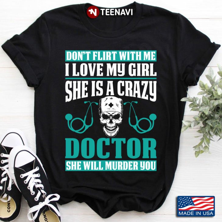 Don't Flirt With Me I Love My Girl A Crazy Doctor She Will Murder You