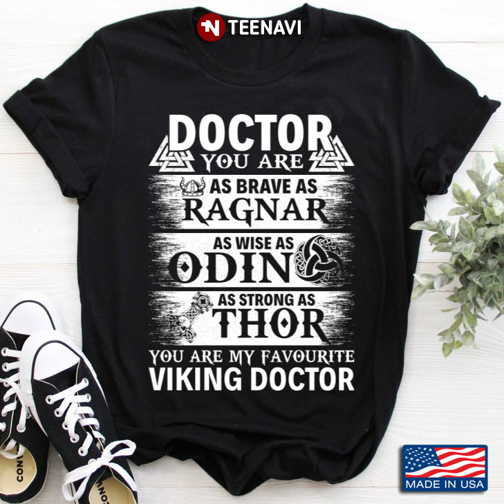 Doctor You Are Ragnar Odin Thor You Are My Favorite Viking Doctor
