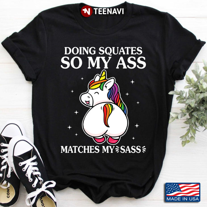 Doing Squats So My Ass Matches My Sass Weightlifting Funny Unicorn