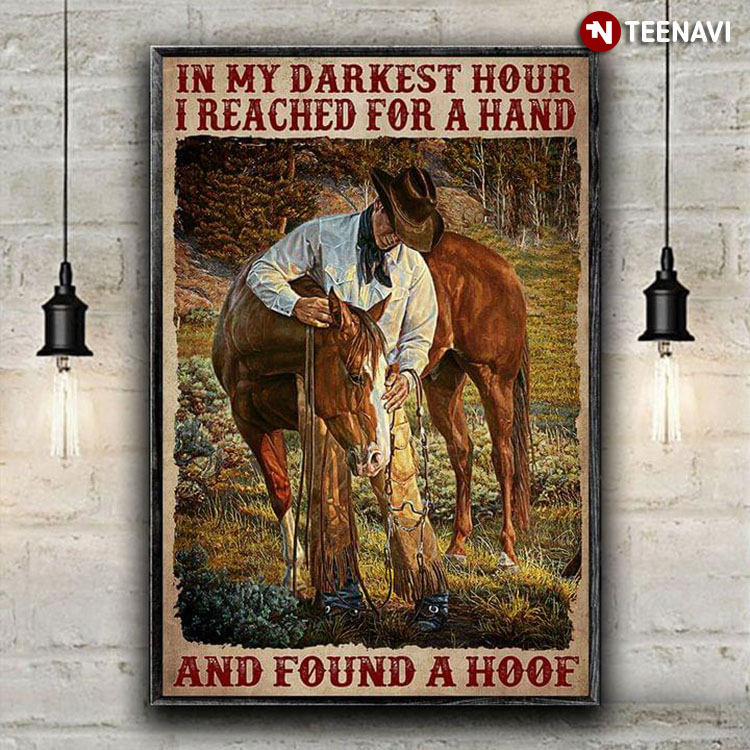 Vintage Cowboy With His Brown & White Horse In My Darkest Hour I Reached For A Hand And Found A Hoof