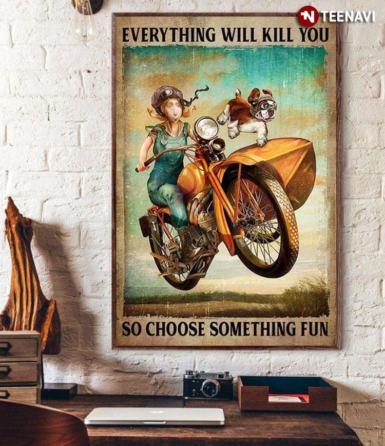 Vintage Female Biker & Her Dog On Bike Everything Will Kill You So Choose Something Fun