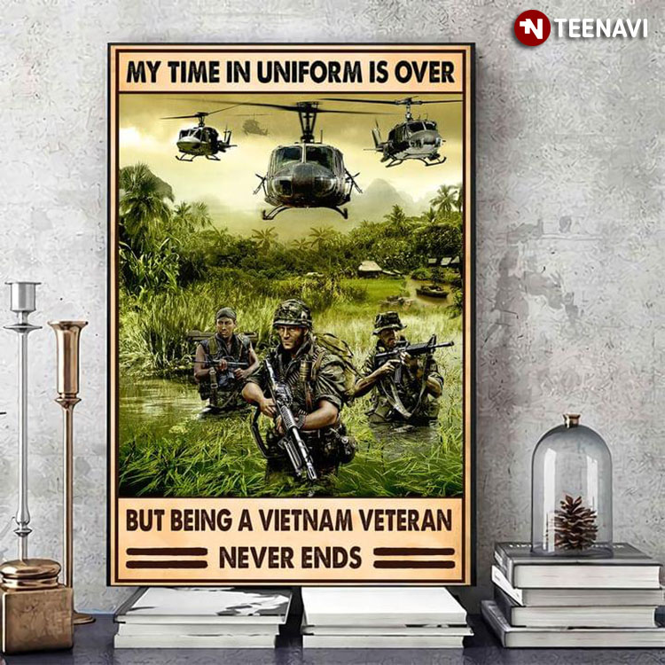 Vintage My Time In Uniform Is Over But Being A Vietnam Veteran Never Ends