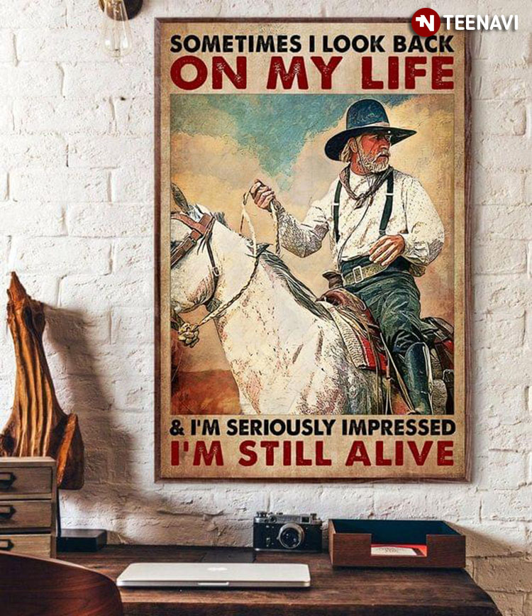 Vintage Old Cowboy With His White Horse Sometimes I Look Back On My Life & I’m Seriously Impressed I'm Still Alive