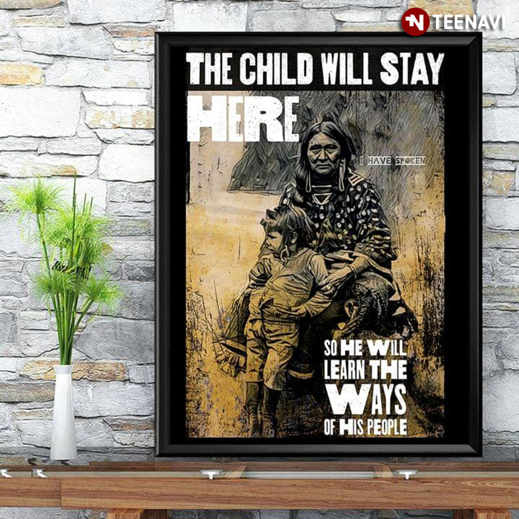 Vintage Native American The Child Will Stay Here So He Will Learn The Ways Of His People