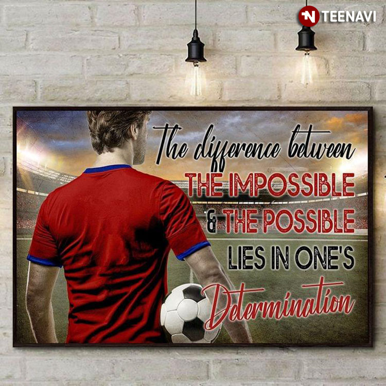 Vintage Soccer Player With Ball The Difference Between The Impossible & The Possible Lies In One's Determination