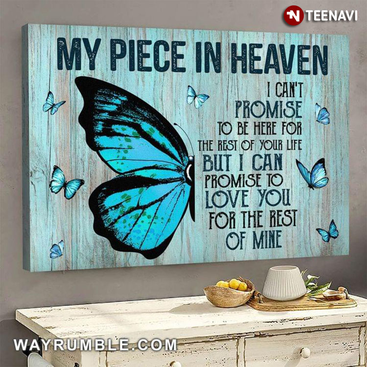 Blue Butterflies My Piece In Heaven I Can't Promise To Be Here For The Rest Of Your Life