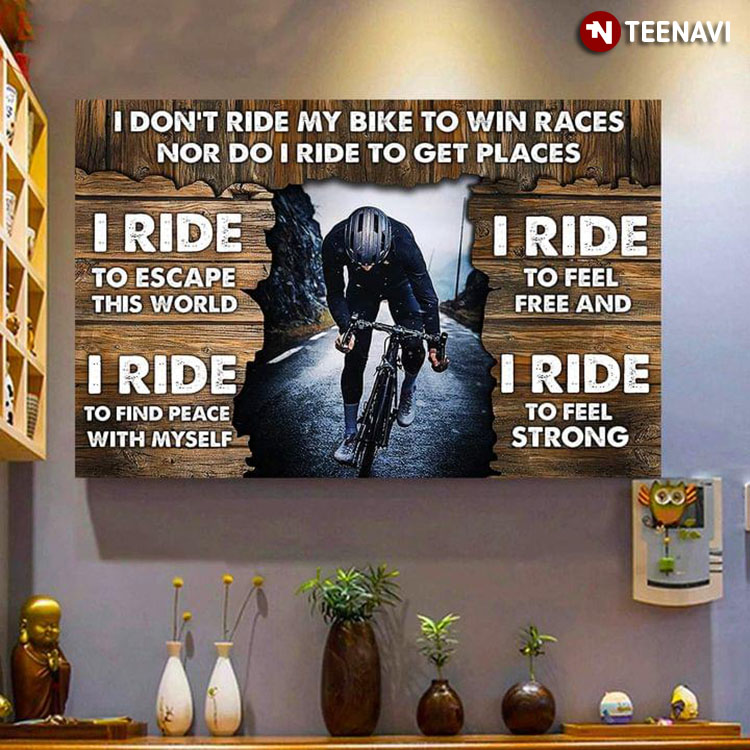 Wooden Theme Bike Rider I Don’t Ride My Bike To Win Races Nor Do I Ride To Get Places