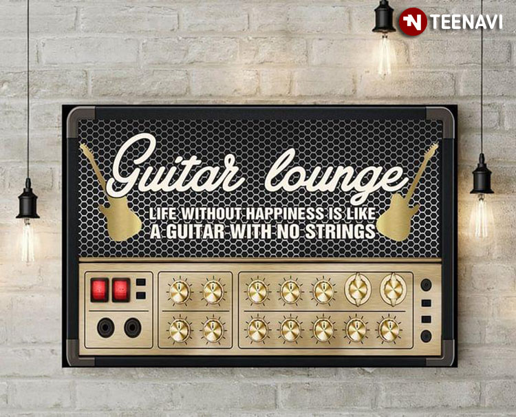Guitar Lounge Life Without Happiness Is Like A Guitar With No Strings