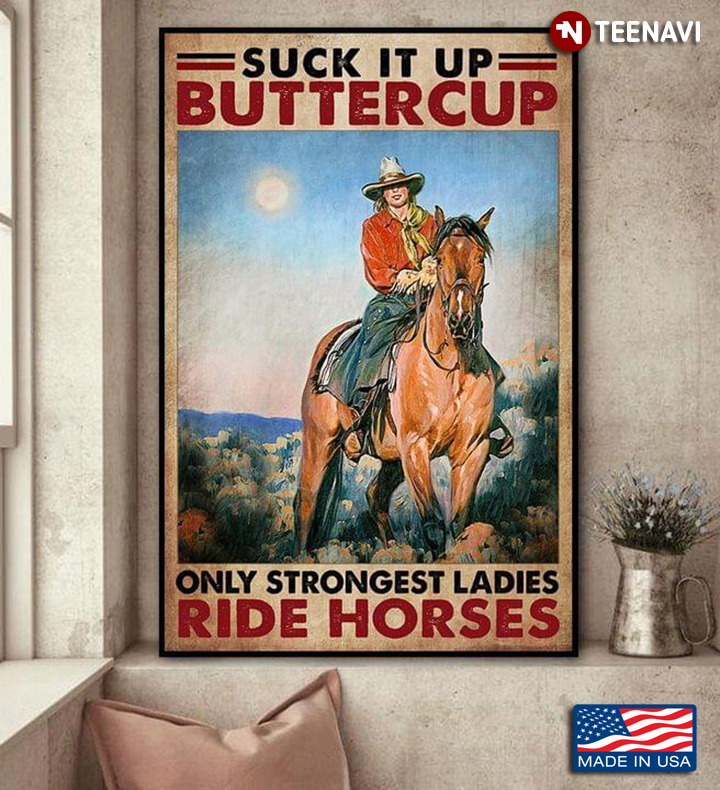 Vintage Cowgirl Suck It Up Buttercup Only Strongest Ladies Ride Horses