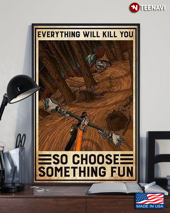 Vintage Two Mountain Bikers Everything Will Kill You So Choose Something Fun