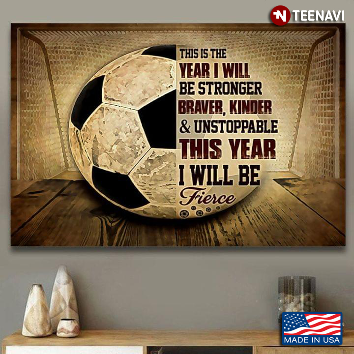 Vintage Football Goal & Ball This Is The Year I Will Be Stronger, Braver, Kinder & Unstoppable This Year I Will Be Fierce