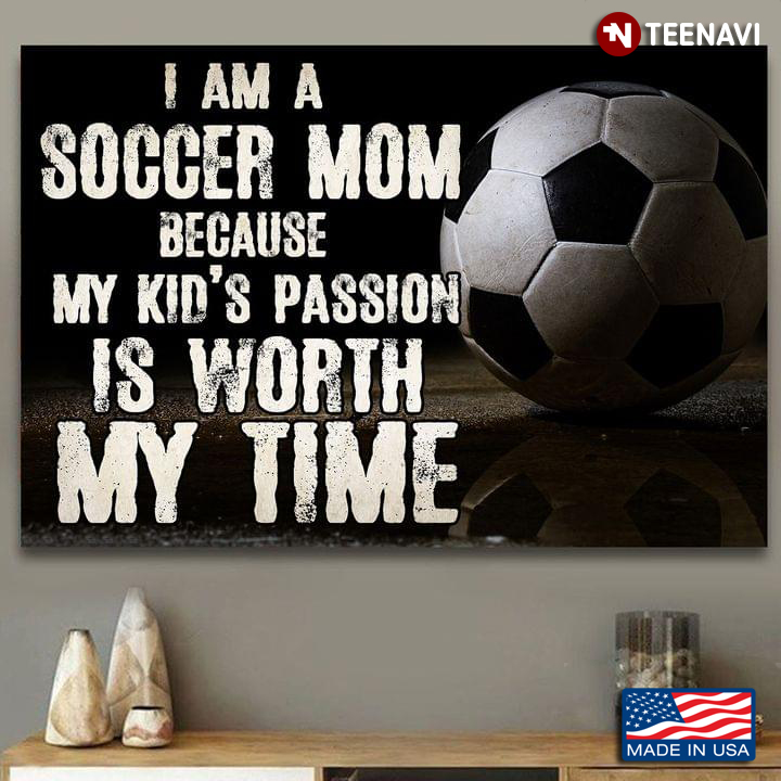 Vintage Soccer Ball I Am A Soccer Mom Because My Kid’s Passion Is Worth My Time
