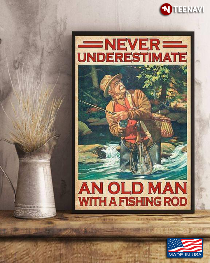 Vintage Old Fisherman Never Underestimate An Old Man With Fishing Rod
