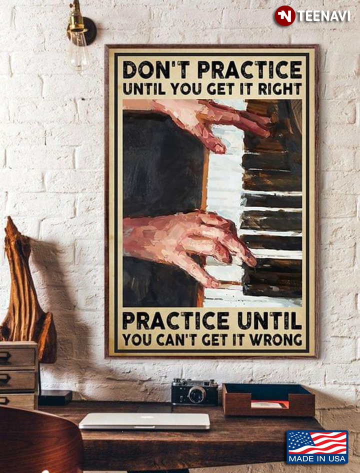 Vintage Hands Playing Piano Painting Don’t Practice Until You Get It Right Practice Until You Can't Get It Right