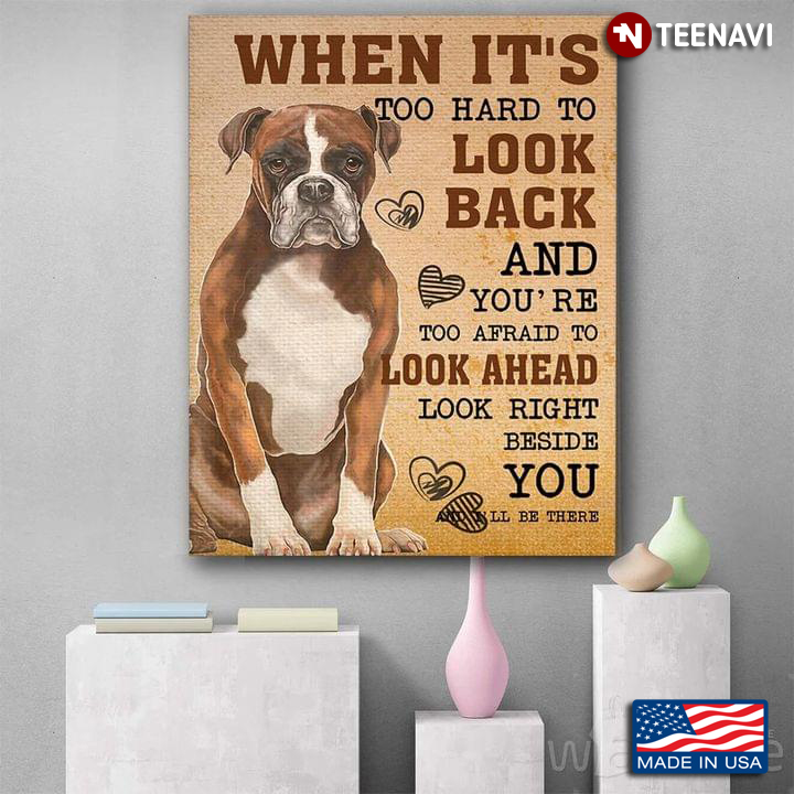 Vintage Boxer Dog And Hearts Around When It’s Too Hard To Look Back And You’re Too Afraid To Look Ahead Look Right Beside You
