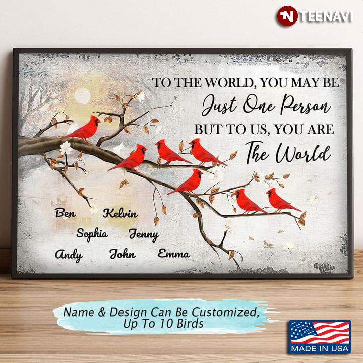 Personalized Family Name & Design Cardinals Sitting On Tree To The World, You May Be Just One Person But To Us, You Are The World