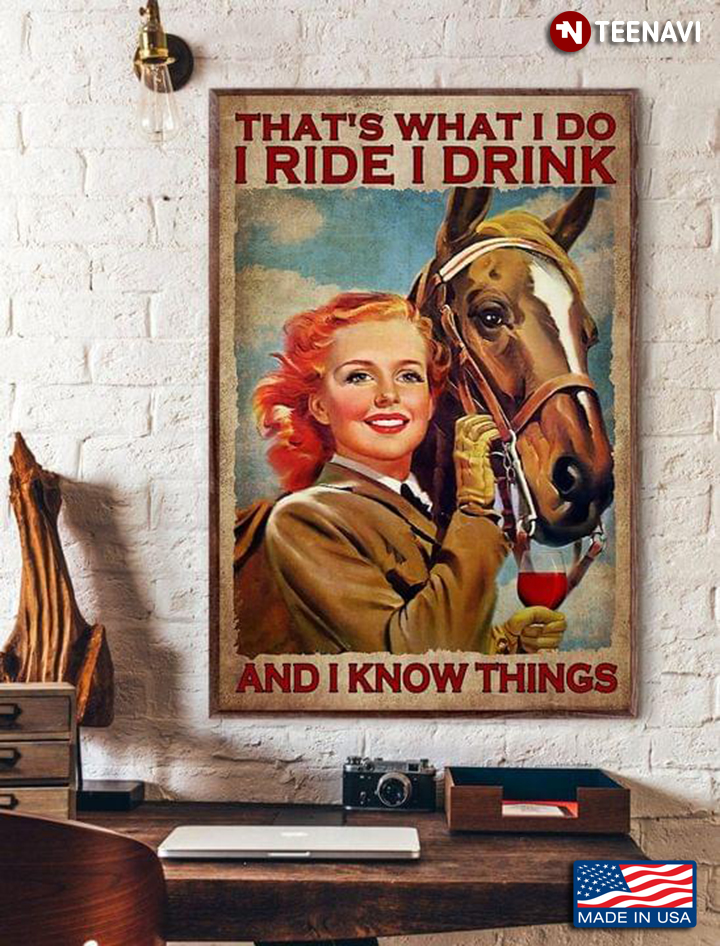 Vintage Girl With Red Hair Holding Glass Of Red Wine & Her Brown Horse Standing Next To Her That’s What I Do I Ride I Drink And I Know Things