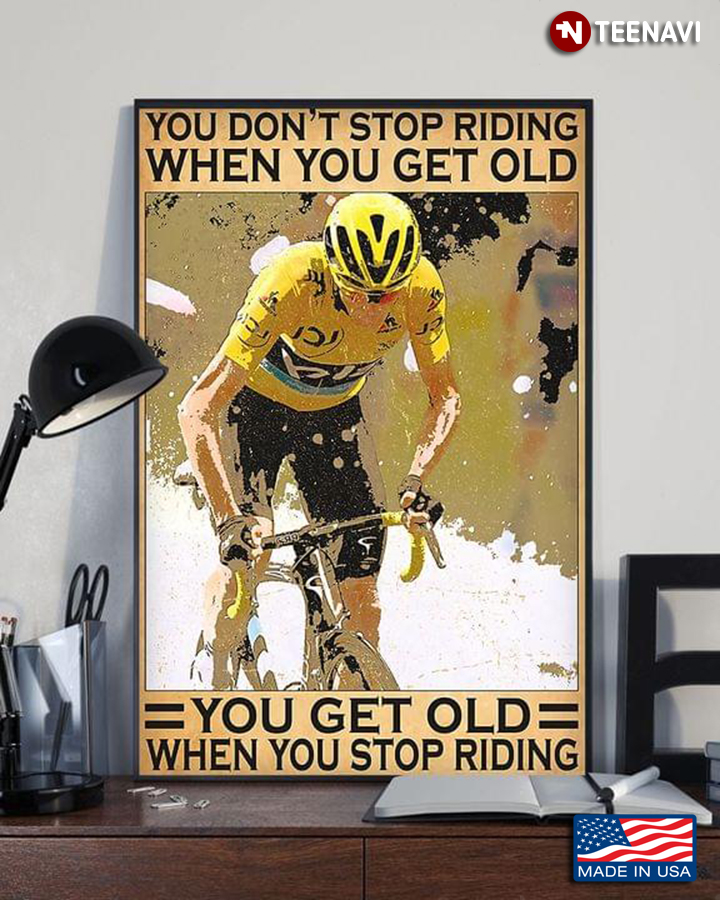Vintage Cyclist In Yellow You Don’t Stop Riding When You Get Old You Get Old When You Stop Riding