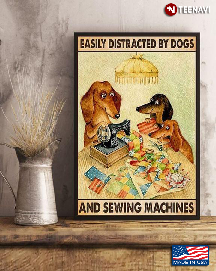Vintage Dachshund Dogs & Sewing Machine Easily Distracted By Dogs And Sewing Machine