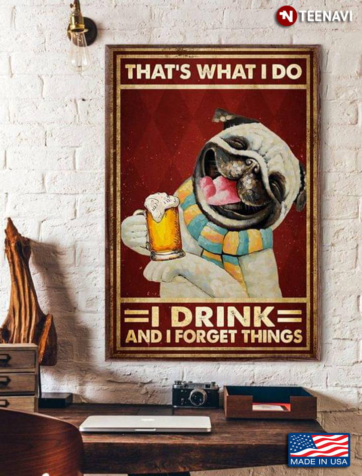 Vintage Pug Dog With Beer Glass That’s What I Do I Drink And I Forget Things
