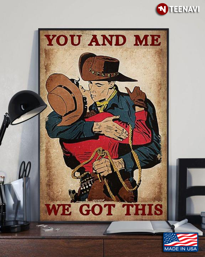 Vintage Cowboy & Cowgirl Kissing You And Me We Got This
