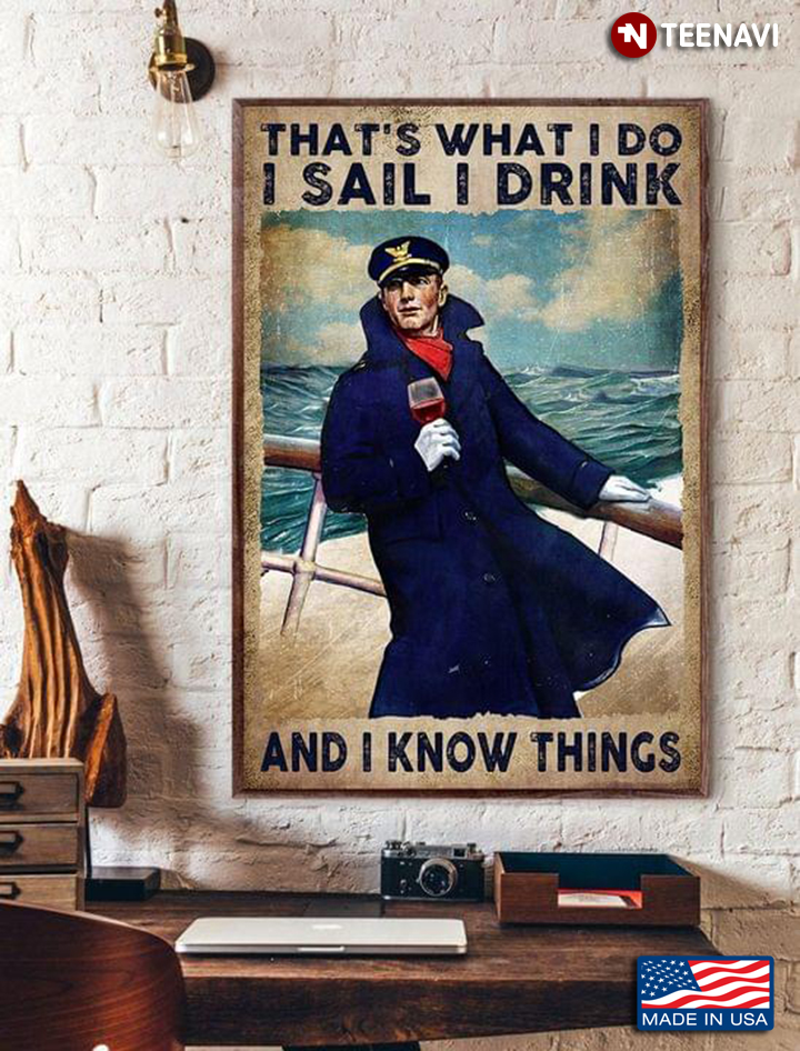Vintage Sailor With Glass Of Red Wine Standing On Boat That’s What I Do I Sail I Drink And I Know Things