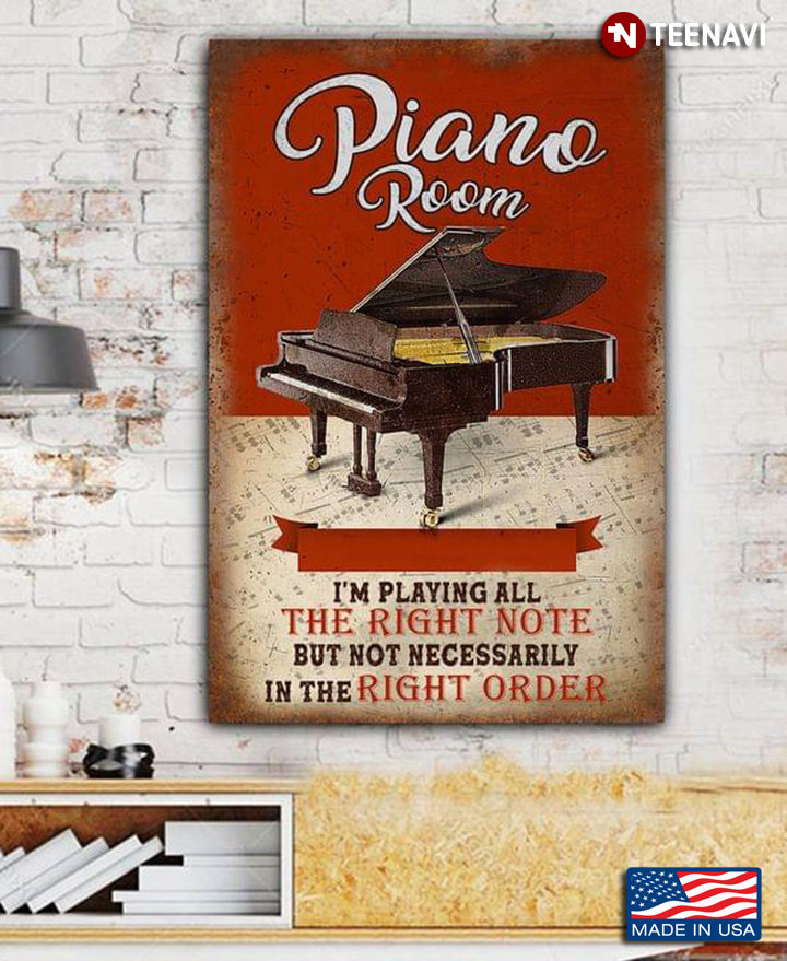 Vintage Piano Room I'm Playing All The Right Note But Not Necessarily In The Right Order