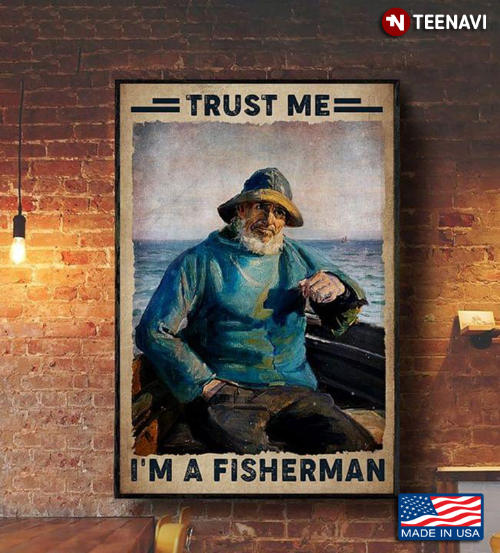 Vintage Old Fisher Sitting On Boat Trust Me I'm A Fisherman